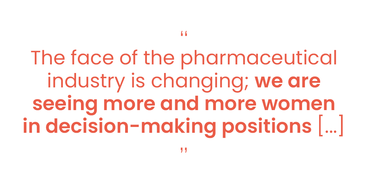 “The face of the pharmaceutical industry is changing; we are seeing more and more women in decision-making positions”