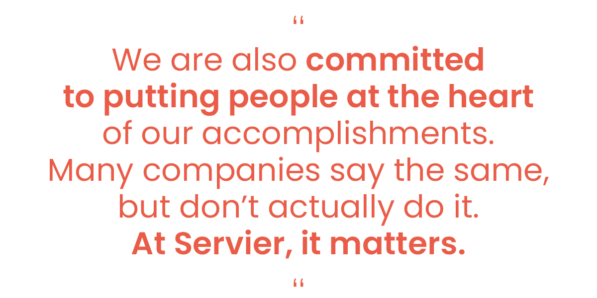 “We are also committed to putting people at the heart of our accomplishments. Many companies say the same, but don’t actually do it. At Servier, it matters.”